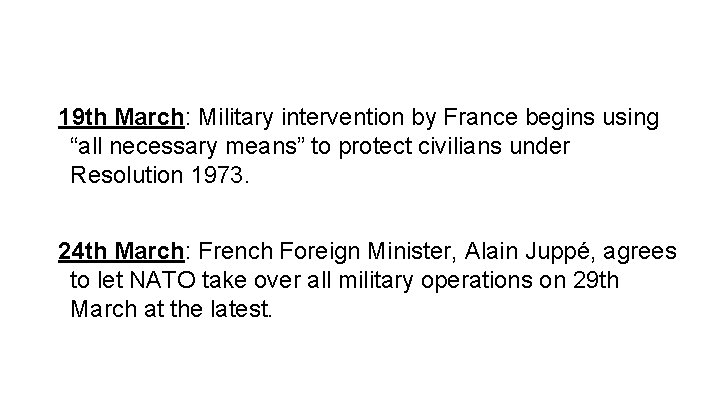 19 th March: Military intervention by France begins using “all necessary means” to protect