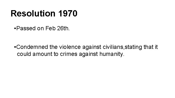 Resolution 1970 • Passed on Feb 26 th. • Condemned the violence against civilians,