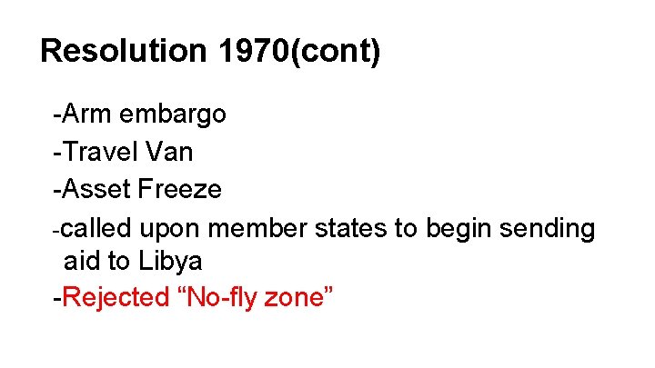 Resolution 1970(cont) -Arm embargo -Travel Van -Asset Freeze -called upon member states to begin