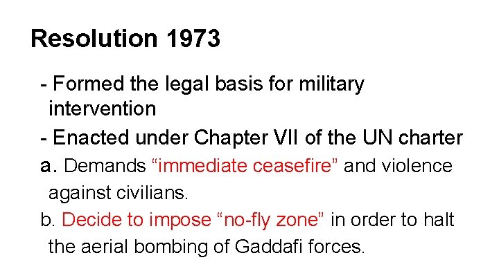 Resolution 1973 - Formed the legal basis for military intervention - Enacted under Chapter