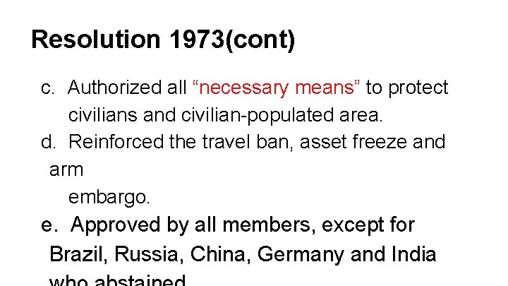 Resolution 1973(cont) c. Authorized all “necessary means” to protect civilians and civilian-populated area. d.