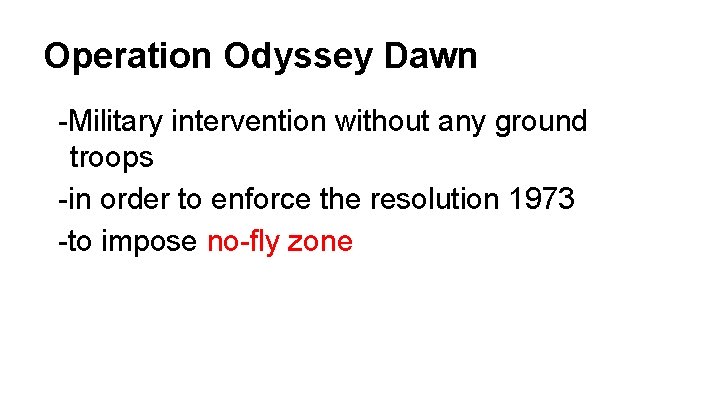 Operation Odyssey Dawn -Military intervention without any ground troops -in order to enforce the