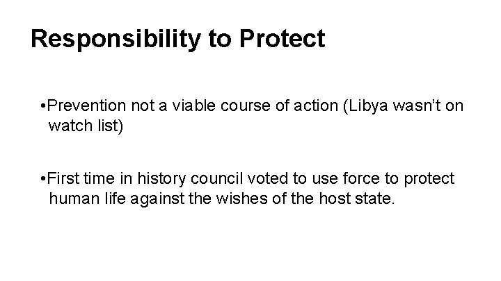 Responsibility to Protect • Prevention not a viable course of action (Libya wasn’t on