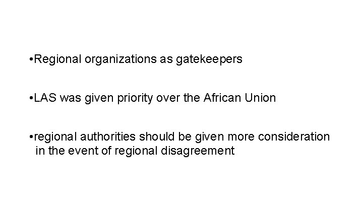  • Regional organizations as gatekeepers • LAS was given priority over the African