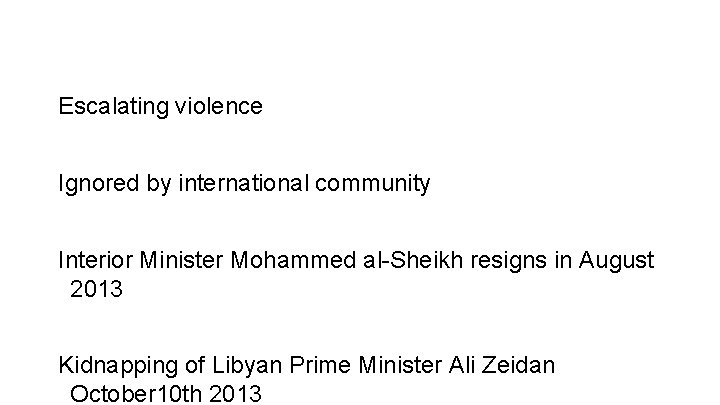 Escalating violence Ignored by international community Interior Minister Mohammed al-Sheikh resigns in August 2013