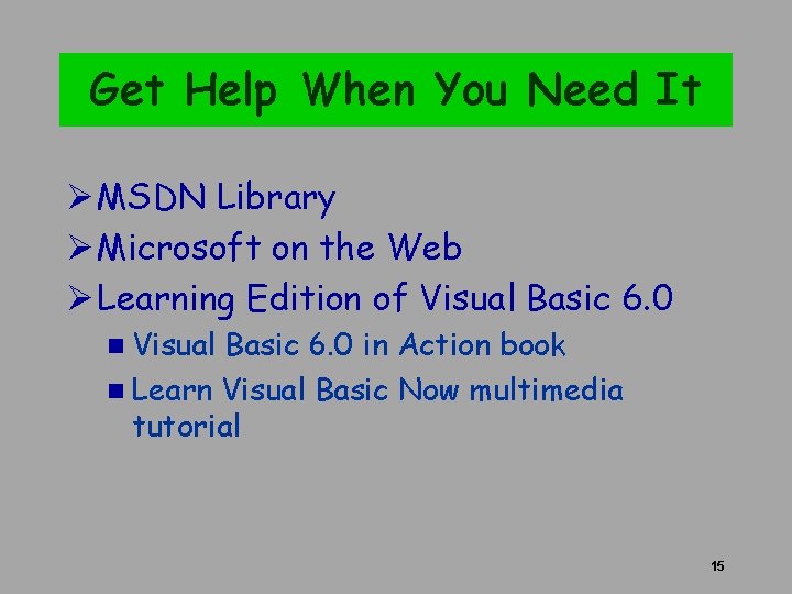 Get Help When You Need It Ø MSDN Library Ø Microsoft on the Web Get Help When You Need It Ø MSDN Library Ø Microsoft on the Web