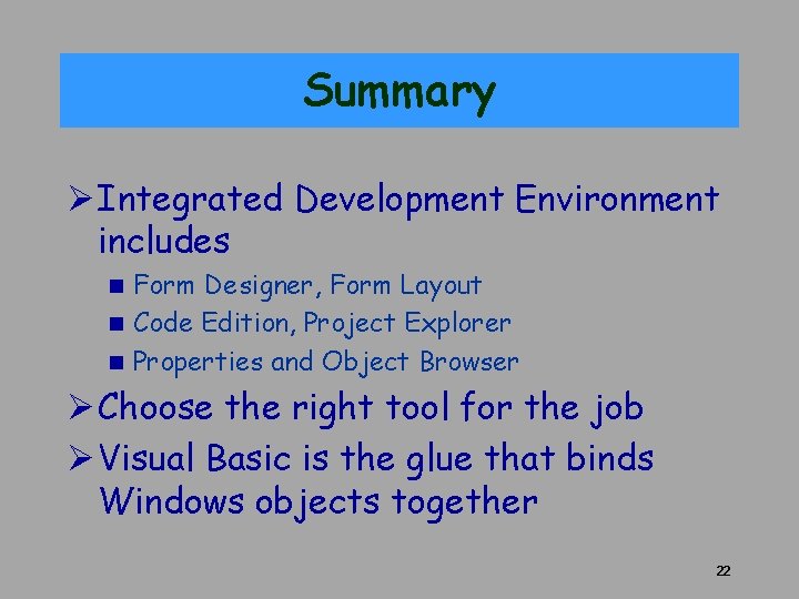 Summary Ø Integrated Development Environment includes Form Designer, Form Layout n Code Edition, Project Summary Ø Integrated Development Environment includes Form Designer, Form Layout n Code Edition, Project
