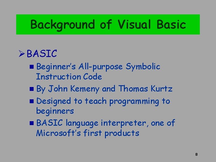 Background of Visual Basic Ø BASIC n Beginner’s All-purpose Symbolic Instruction Code n By Background of Visual Basic Ø BASIC n Beginner’s All-purpose Symbolic Instruction Code n By