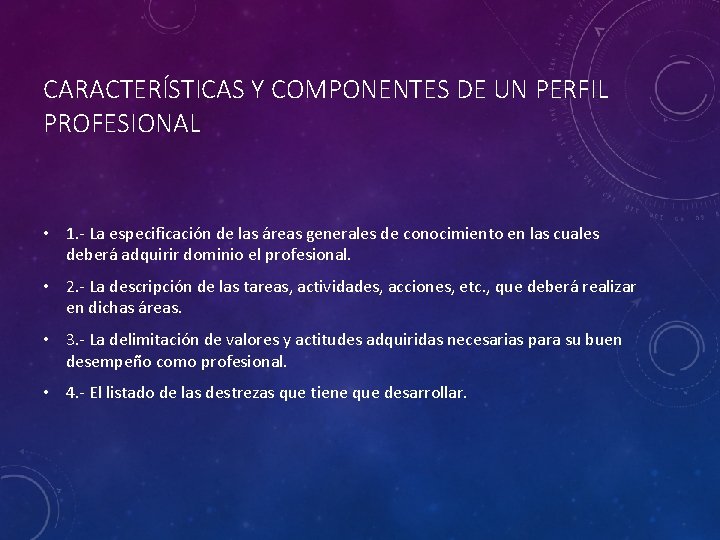 CARACTERÍSTICAS Y COMPONENTES DE UN PERFIL PROFESIONAL • 1. - La especificación de las