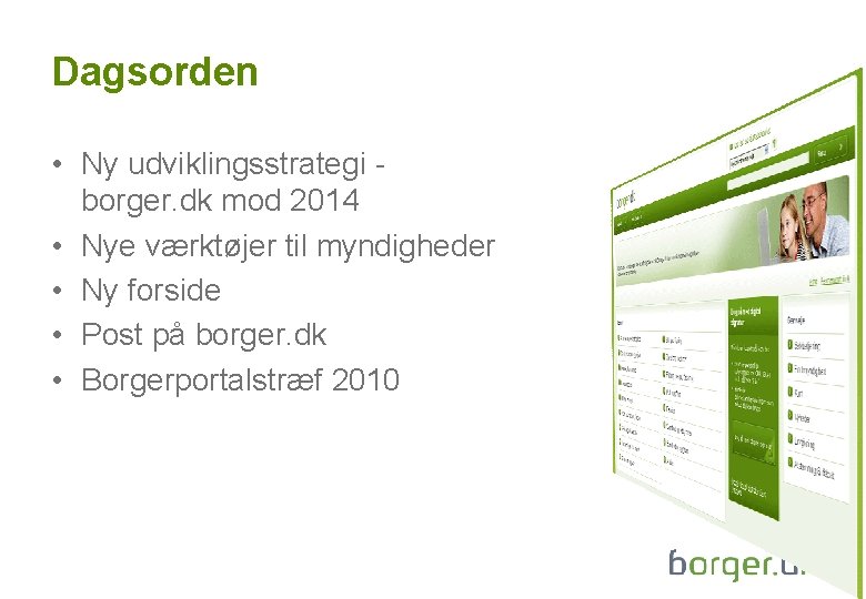 Dagsorden • Ny udviklingsstrategi borger. dk mod 2014 • Nye værktøjer til myndigheder •