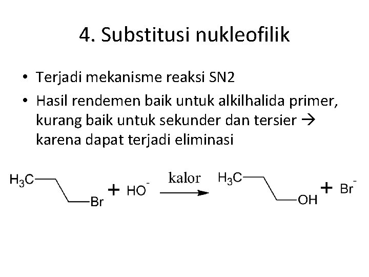 4. Substitusi nukleofilik • Terjadi mekanisme reaksi SN 2 • Hasil rendemen baik untuk