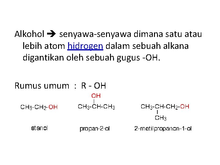Alkohol senyawa-senyawa dimana satu atau lebih atom hidrogen dalam sebuah alkana digantikan oleh sebuah
