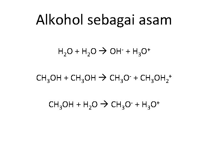 Alkohol sebagai asam H 2 O + H 2 O OH- + H 3