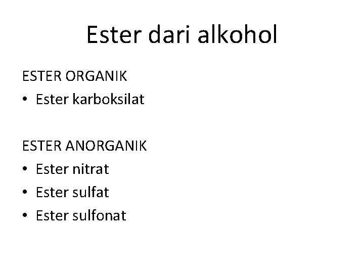 Ester dari alkohol ESTER ORGANIK • Ester karboksilat ESTER ANORGANIK • Ester nitrat •