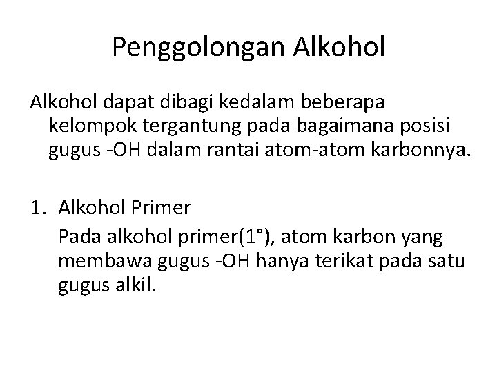Penggolongan Alkohol dapat dibagi kedalam beberapa kelompok tergantung pada bagaimana posisi gugus -OH dalam