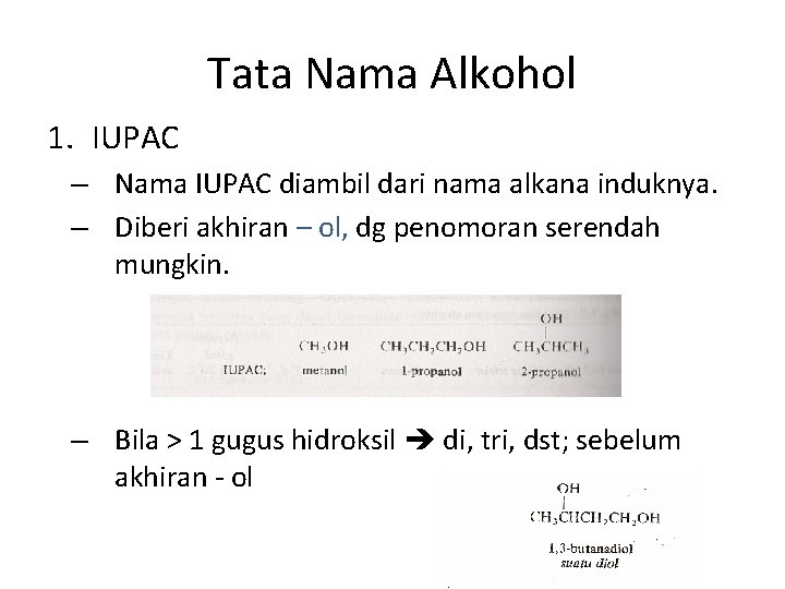 Tata Nama Alkohol 1. IUPAC – Nama IUPAC diambil dari nama alkana induknya. –