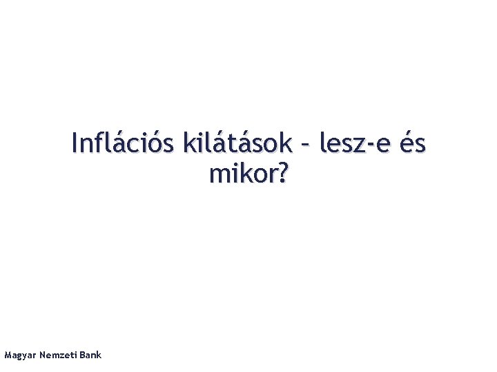 Inflációs kilátások – lesz-e és mikor? Magyar Nemzeti Bank 