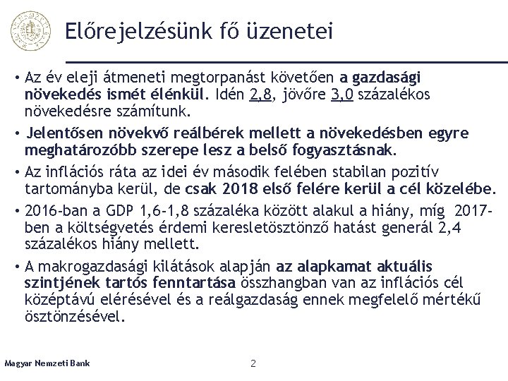 Előrejelzésünk fő üzenetei • Az év eleji átmeneti megtorpanást követően a gazdasági növekedés ismét