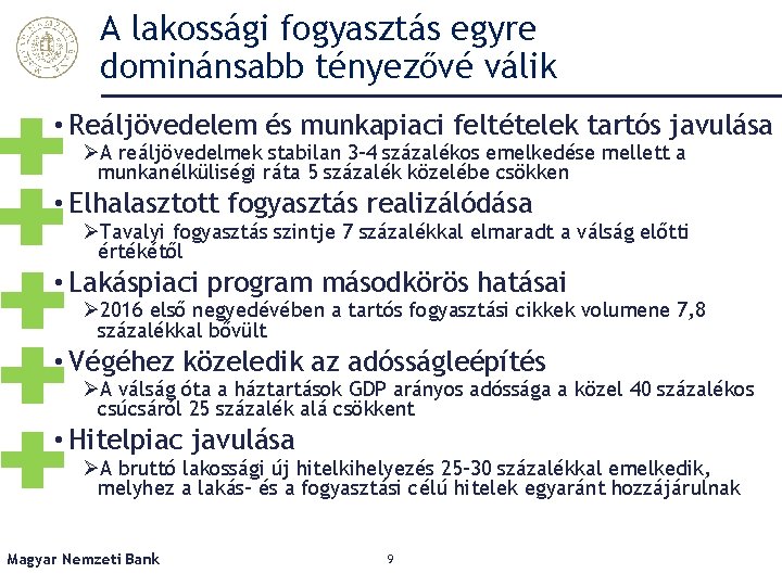 A lakossági fogyasztás egyre dominánsabb tényezővé válik • Reáljövedelem és munkapiaci feltételek tartós javulása