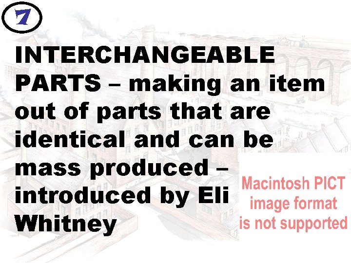 7 INTERCHANGEABLE PARTS – making an item out of parts that are identical and