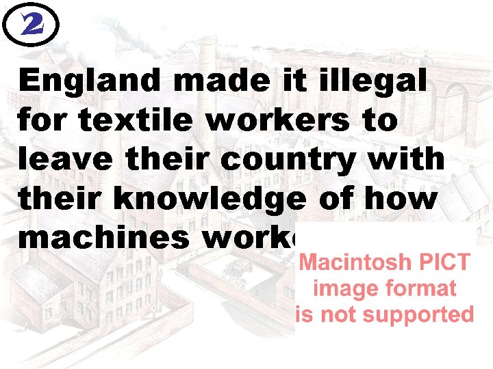 2 England made it illegal for textile workers to leave their country with their