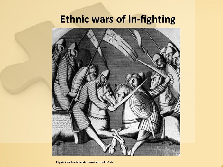 Ethnic wars of in-fighting http: //science. howstuffworks. com/suicide-bomber 2. htm 