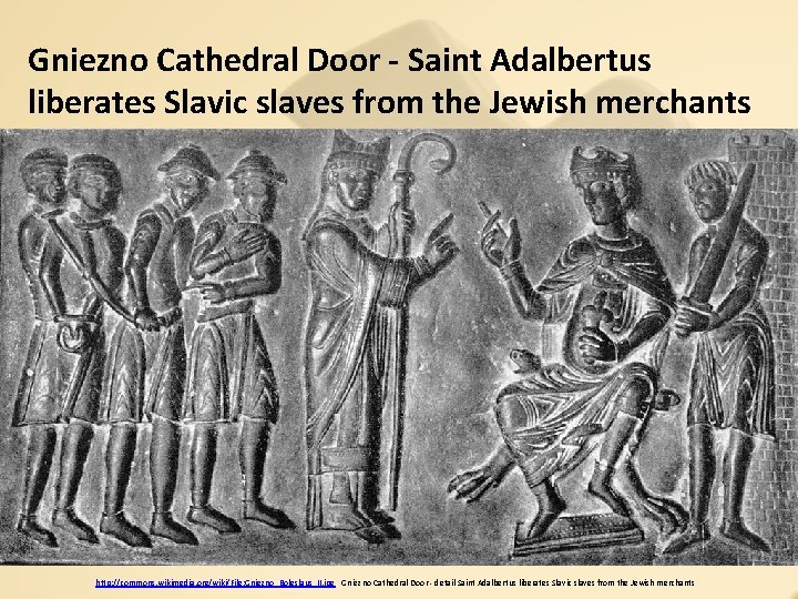 Gniezno Cathedral Door - Saint Adalbertus liberates Slavic slaves from the Jewish merchants http:
