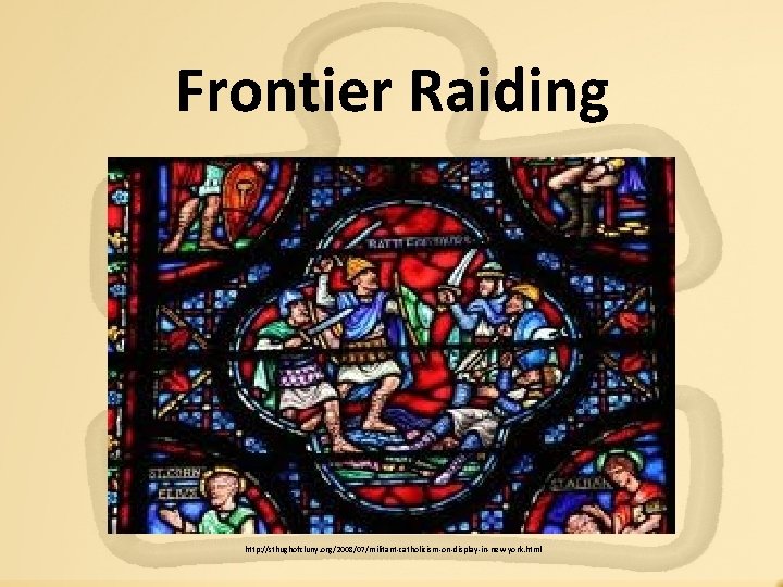 Frontier Raiding http: //sthughofcluny. org/2008/07/militant-catholicism-on-display-in-new-york. html 