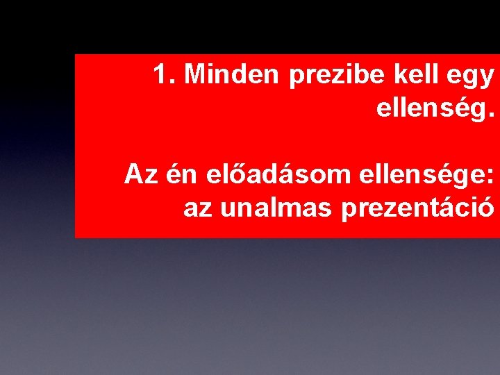 1. Minden prezibe kell egy ellenség. Az én előadásom ellensége: az unalmas prezentáció 