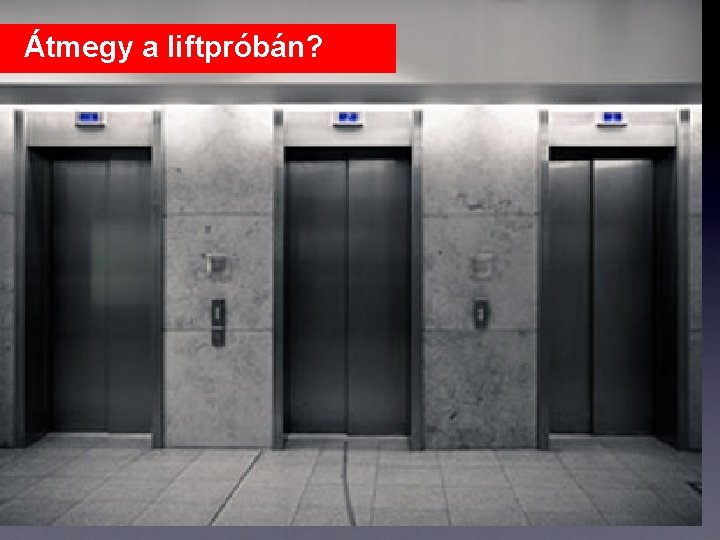 Átmegy a liftpróbán? 