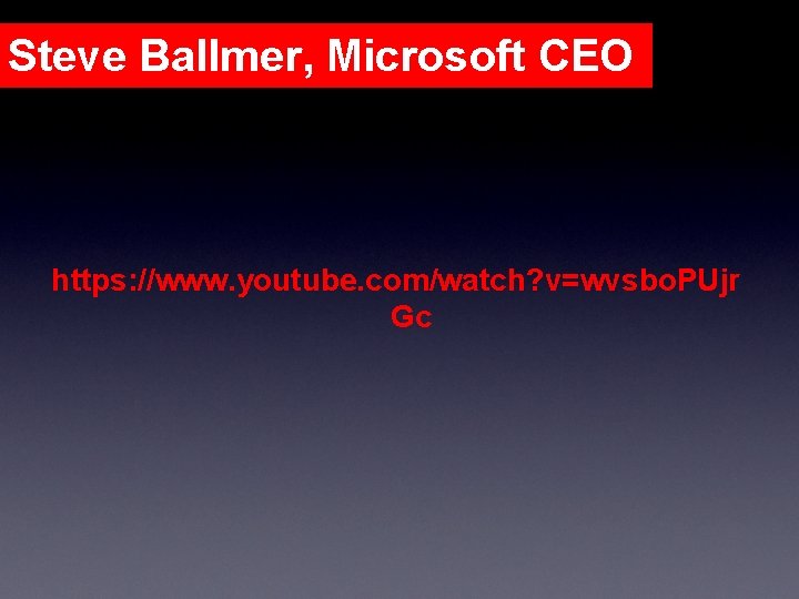 Steve Ballmer, Microsoft CEO https: //www. youtube. com/watch? v=wvsbo. PUjr Gc 