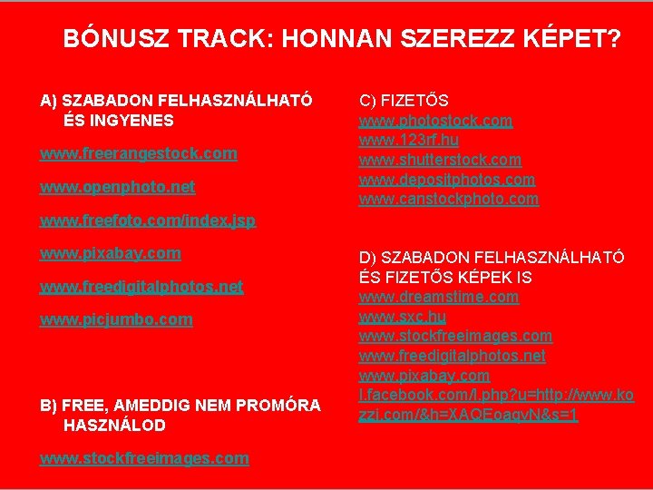 BÓNUSZ TRACK: HONNAN SZEREZZ KÉPET? A) SZABADON FELHASZNÁLHATÓ ÉS INGYENES www. freerangestock. com www.