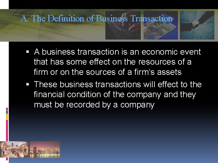 A. The Definition of Business Transaction A business transaction is an economic event that