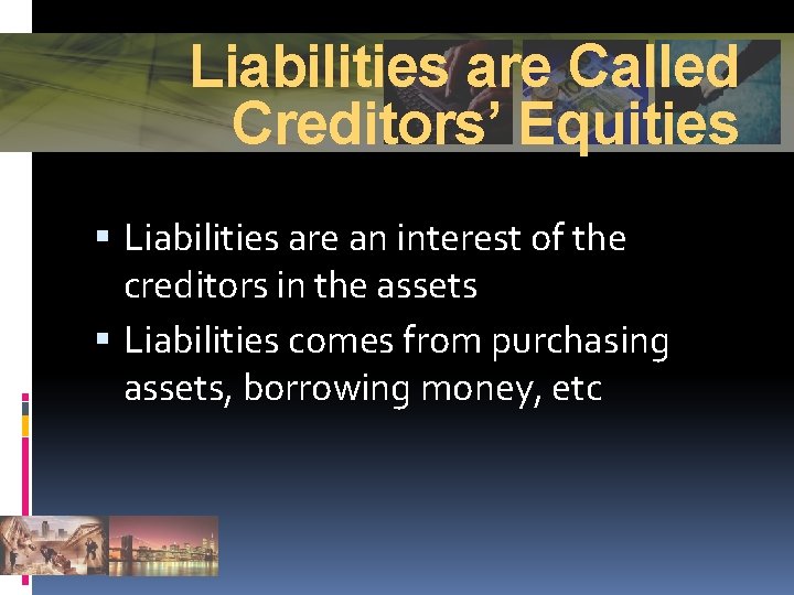 Liabilities are Called Creditors’ Equities Liabilities are an interest of the creditors in the