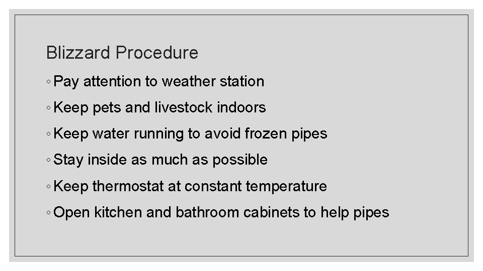 Blizzard Procedure ◦ Pay attention to weather station ◦ Keep pets and livestock indoors