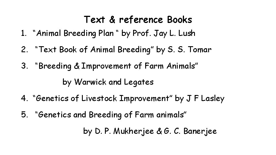 Text & reference Books 1. “Animal Breeding Plan “ by Prof. Jay L. Lush