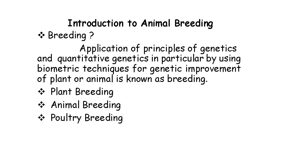 Introduction to Animal Breeding v Breeding ? Application of principles of genetics and quantitative