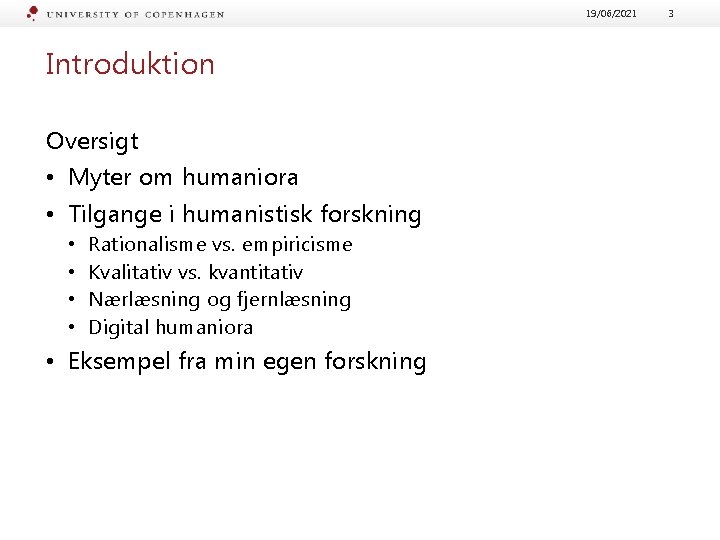 19/06/2021 Introduktion Oversigt • Myter om humaniora • Tilgange i humanistisk forskning • •