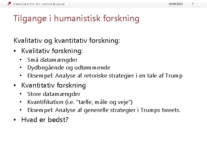 19/06/2021 Tilgange i humanistisk forskning Kvalitativ og kvantitativ forskning: • Kvalitativ forskning: • Små