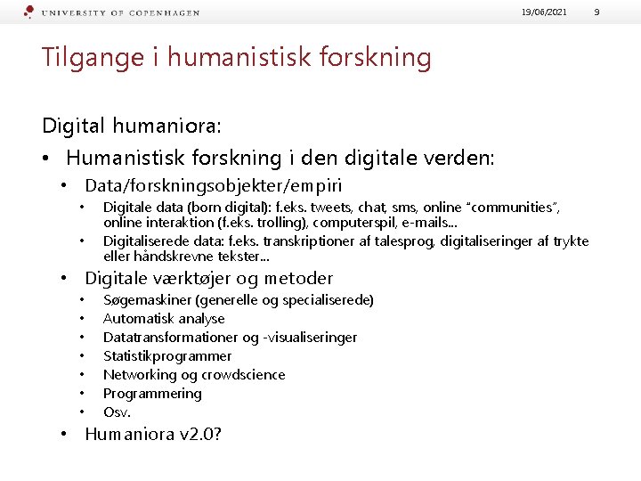 19/06/2021 Tilgange i humanistisk forskning Digital humaniora: • Humanistisk forskning i den digitale verden: