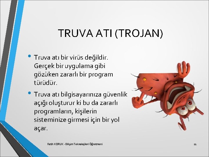 TRUVA ATI (TROJAN) • Truva atı bir virüs değildir. Gerçek bir uygulama gibi gözüken