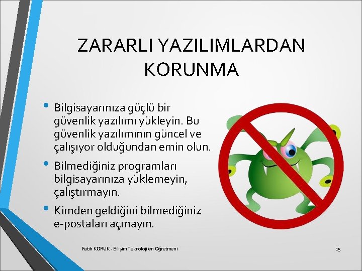 ZARARLI YAZILIMLARDAN KORUNMA • Bilgisayarınıza güçlü bir güvenlik yazılımı yükleyin. Bu güvenlik yazılımının güncel