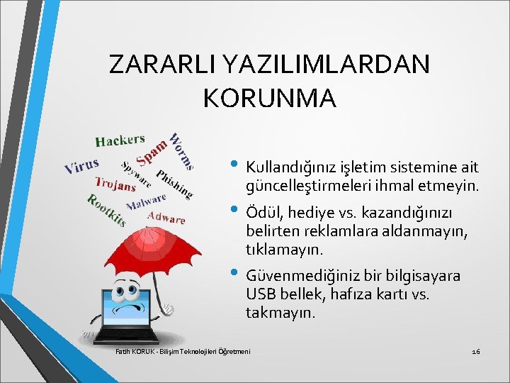 ZARARLI YAZILIMLARDAN KORUNMA • Kullandığınız işletim sistemine ait güncelleştirmeleri ihmal etmeyin. • Ödül, hediye