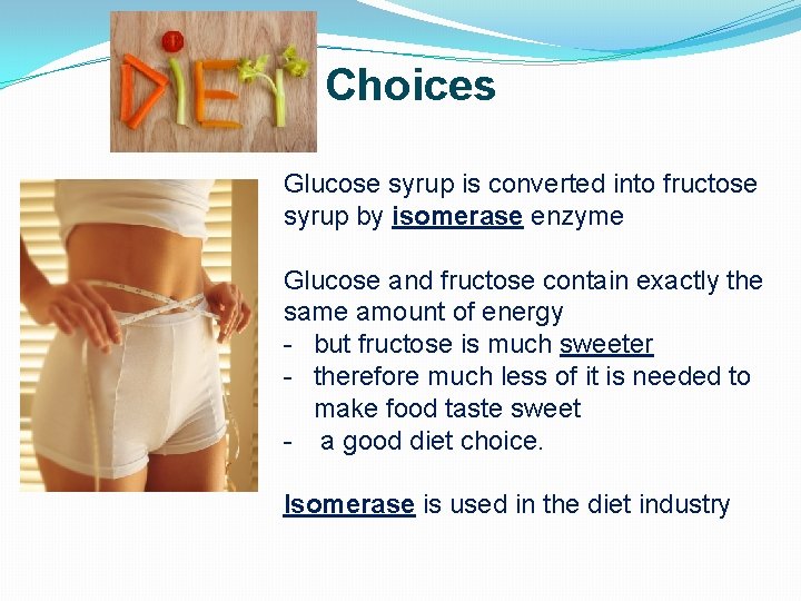 Choices Glucose syrup is converted into fructose syrup by isomerase enzyme Glucose and fructose