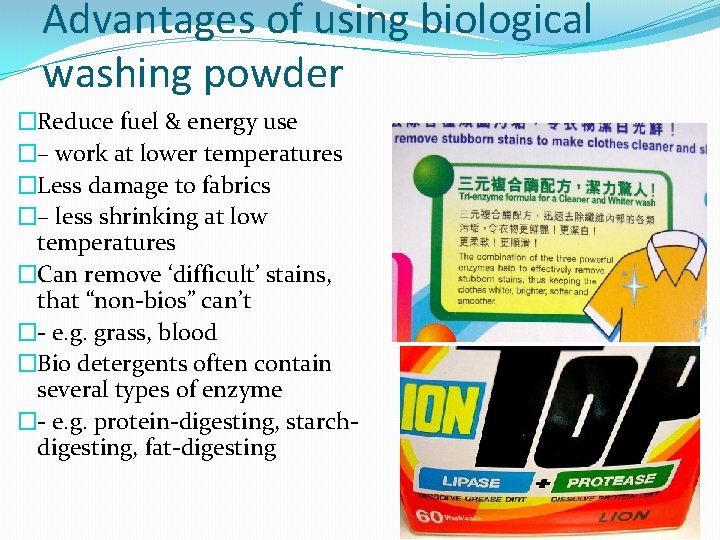 Advantages of using biological washing powder �Reduce fuel & energy use �– work at