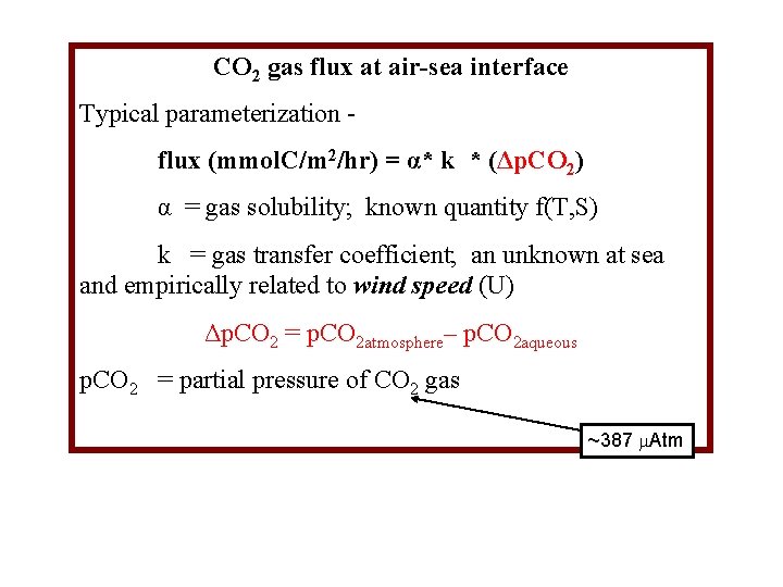 CO 2 gas flux at air-sea interface Typical parameterization flux (mmol. C/m 2/hr) =