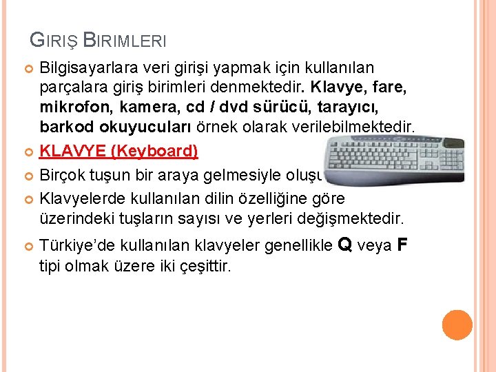 GIRIŞ BIRIMLERI Bilgisayarlara veri girişi yapmak için kullanılan parçalara giriş birimleri denmektedir. Klavye, fare,