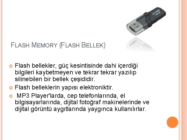 FLASH MEMORY (FLASH BELLEK) Flash bellekler, güç kesintisinde dahi içerdiği bilgileri kaybetmeyen ve tekrar
