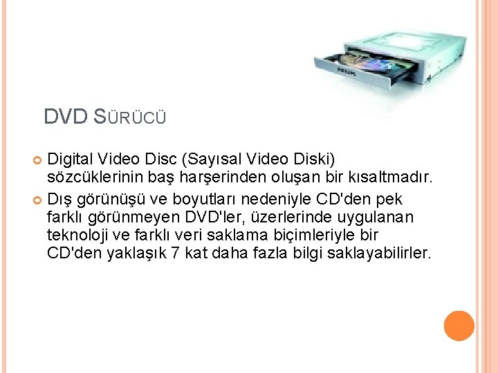 DVD SÜRÜCÜ Digital Video Disc (Sayısal Video Diski) sözcüklerinin baş harşerinden oluşan bir kısaltmadır.