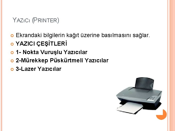 YAZıCı (PRINTER) Ekrandaki bilgilerin kağıt üzerine basılmasını sağlar. YAZICI ÇEŞİTLERİ 1 - Nokta Vuruşlu